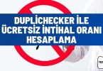 Duplichecker İle Ücretsiz İntihal Oranı Hesaplama